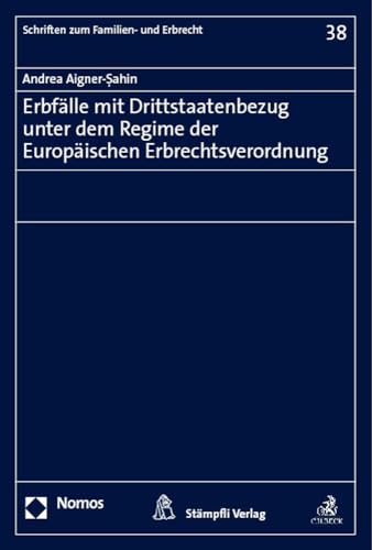 Erbfälle mit Drittstaatenbezug unter dem Regime der Europäischen Erbrechtsverordnung (Schriften zum Familien- und Erbrecht) von Nomos